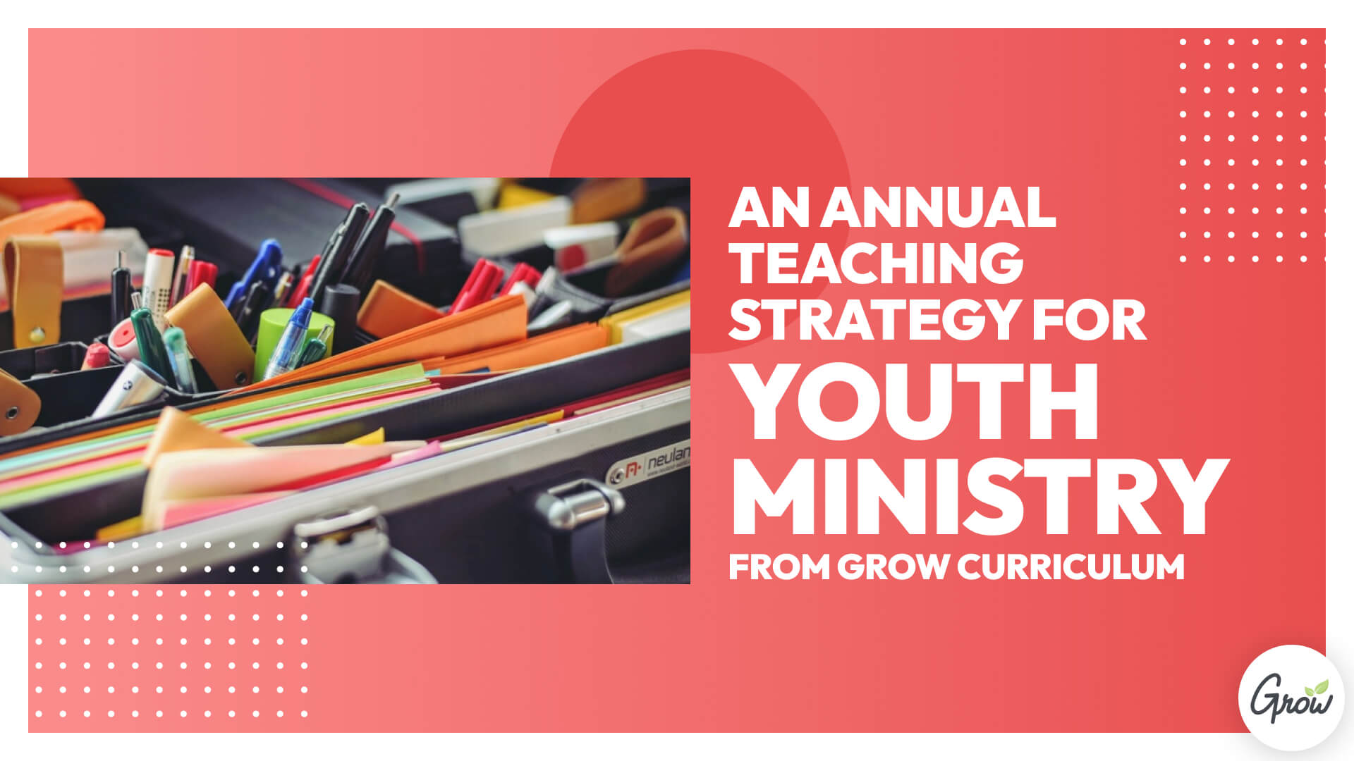 An Annual Teaching Strategy for Youth Ministry from Grow Curriculum