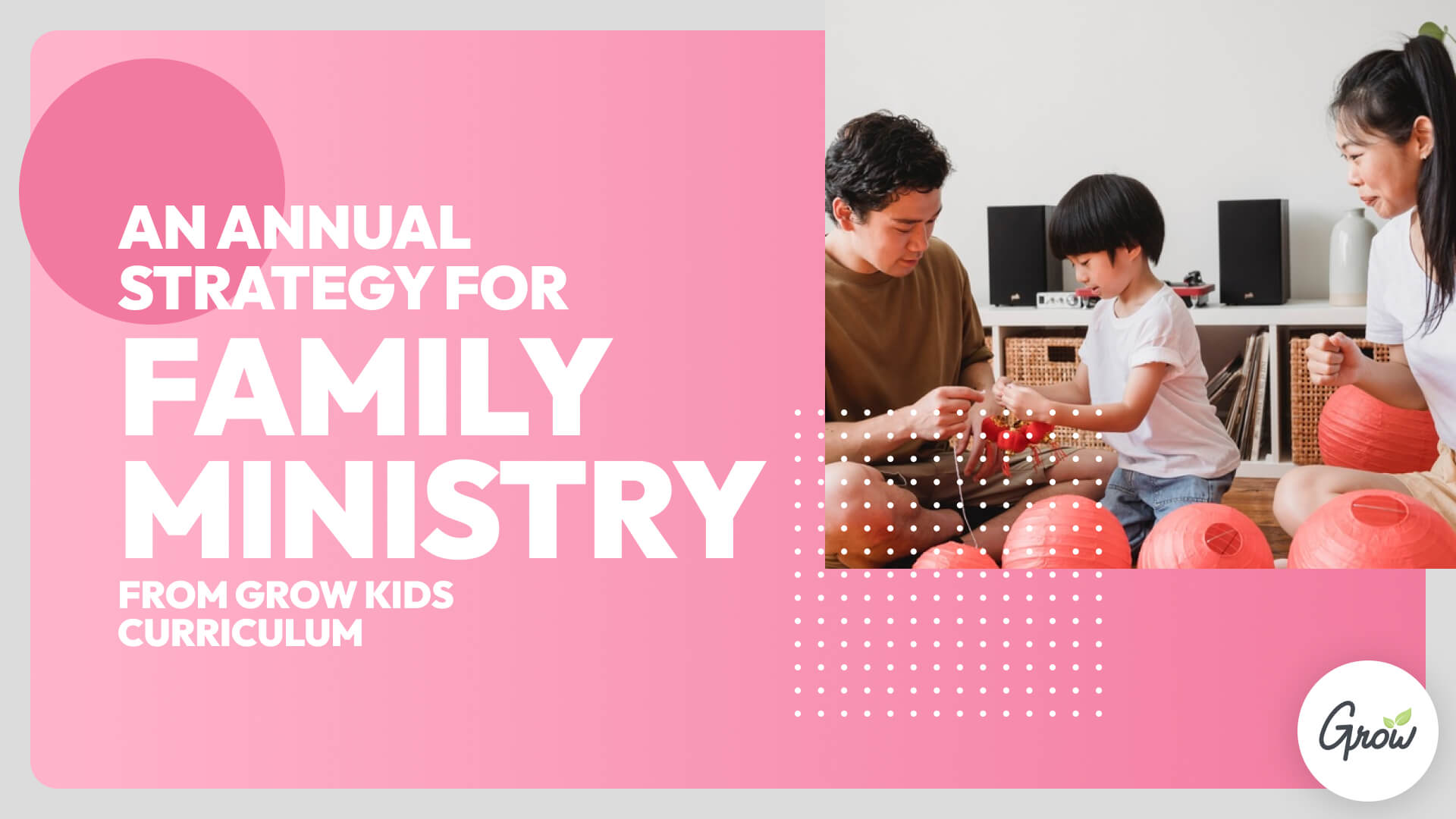 An Annual Strategy for Family Ministry from Grow Kids Curriculum