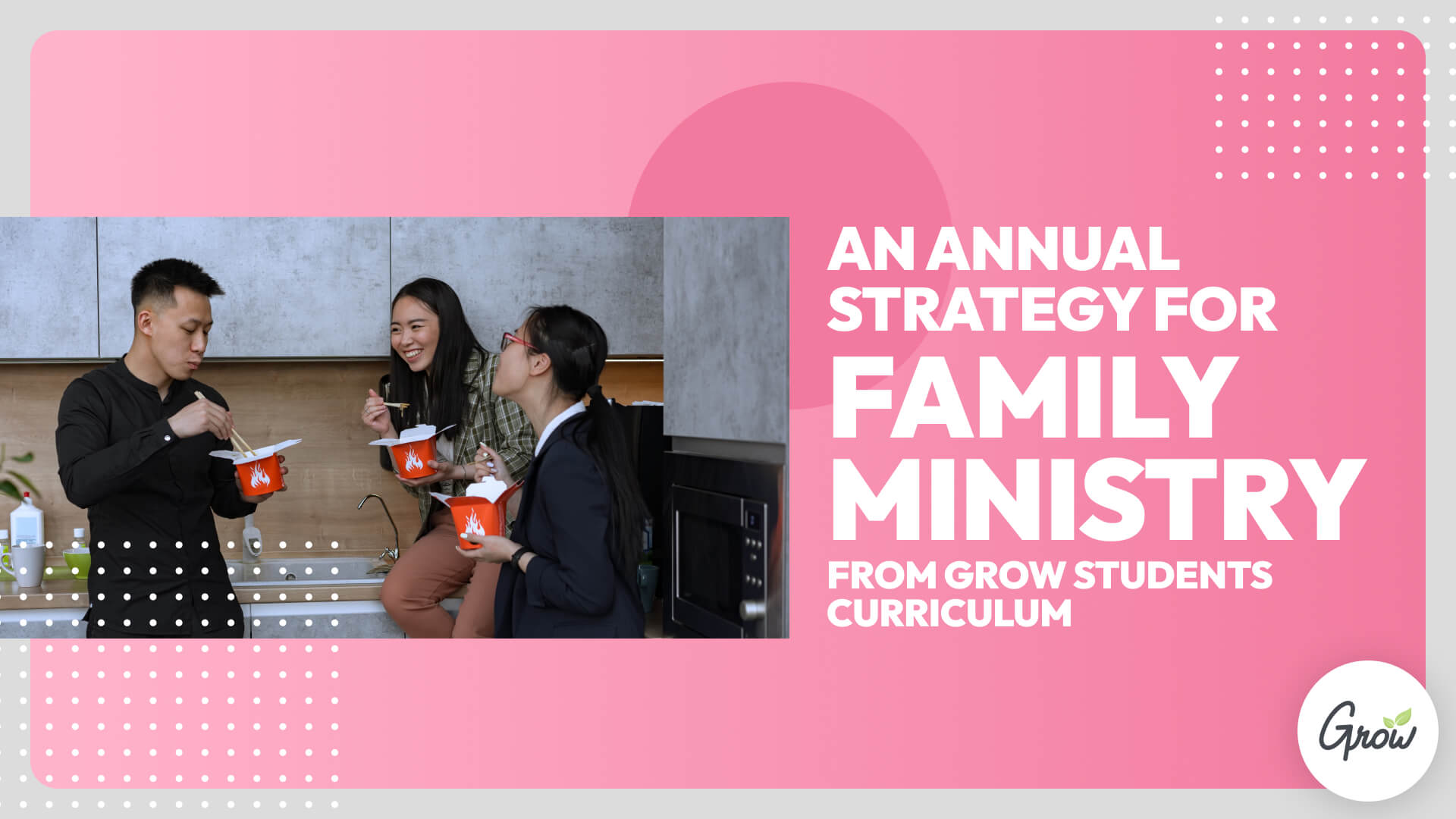 An Annual Strategy for Family Ministry from Grow Students Curriculum