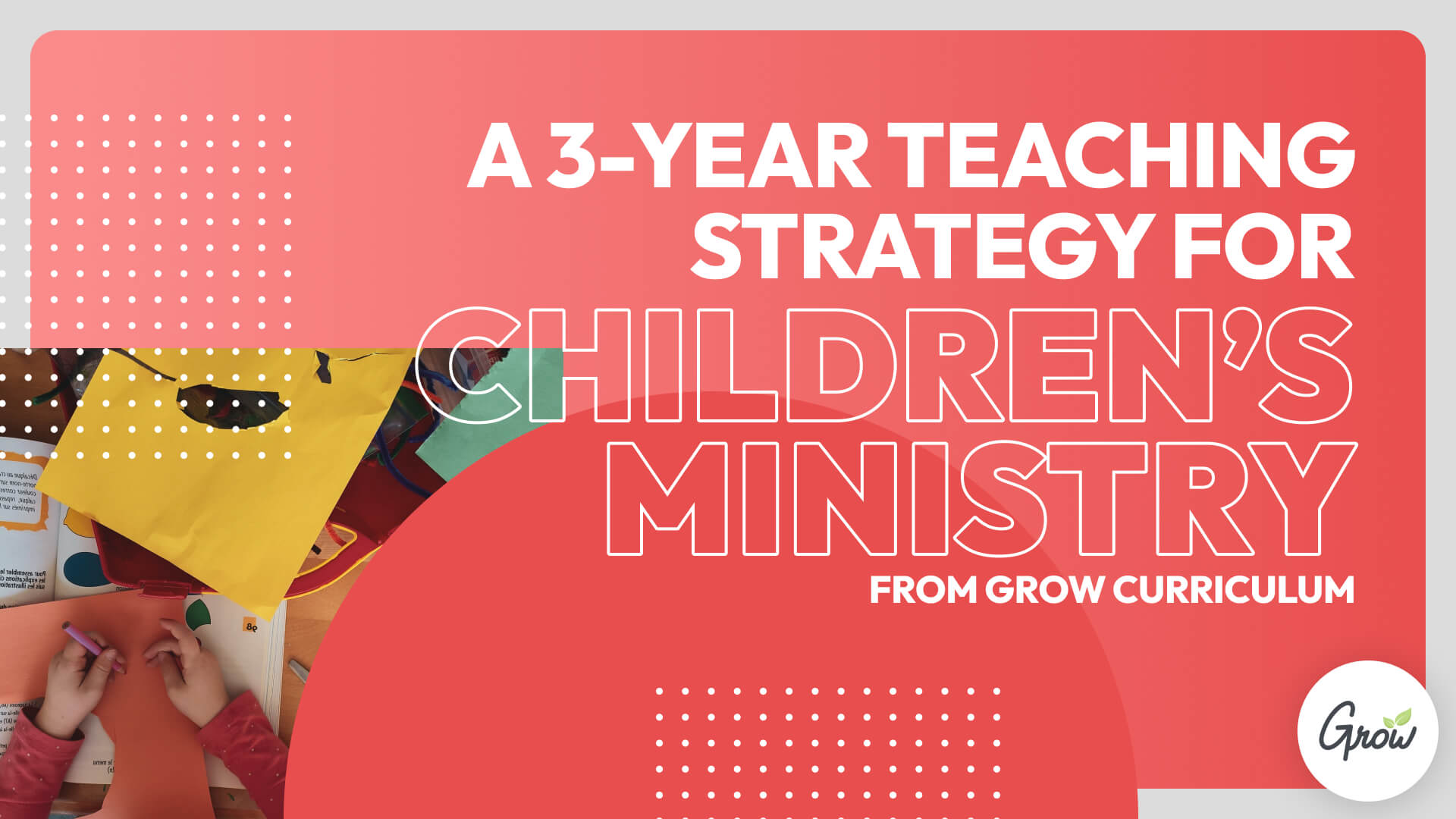 A 3-Year Teaching Strategy for Children's Ministry from Grow Curriculum